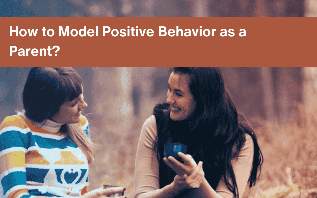 How to Model Positive Behavior as a Parent | EMDR Therapist Perspective ...